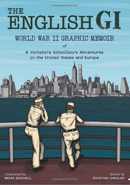 Buy The English GI: WORLD WAR II GRAPHIC MEMOIR OF A YORKSHIRE SCHOOLBOY’S ADVENTURES IN THE UNITED STATES AND EUROPE from Amazon.com*