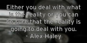 either-you-deal-with-what-is-the-reality-or-you-can-be-sure-that