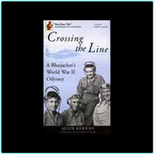 Alvin Kernan Crossing The Line A Bluejacket’s World War II Odyssey – (Kernan, Alvin B.)