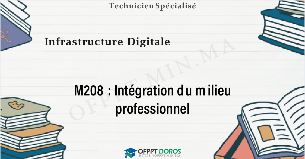 Couverture du cours OFPPT Infrastructure Digitale Intégration du milieu professionnel M208 - 2eme Année: Option Réseaux et systèmes