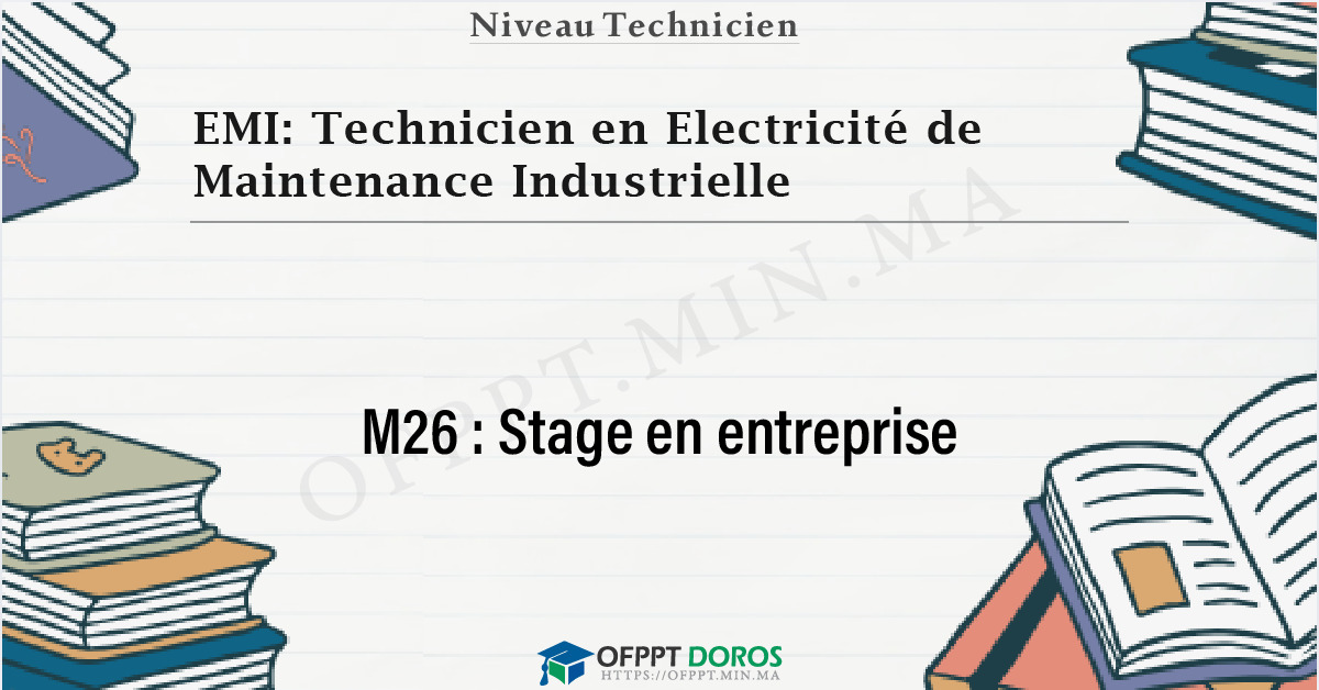 Couverture du cours OFPPT EMI: Technicien en Electricité de Maintenance Industrielle Stage en entreprise M26 - 