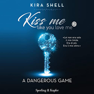 Kira Shell - A dangerous game (Italian edition)꞉ Kiss me like you love me 2 (2022) (mp3 - 128 kbps)