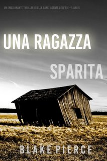 Blake Pierce - Una ragazza sparita. Agente FBI Ella Dark. Libro 5 (2022)