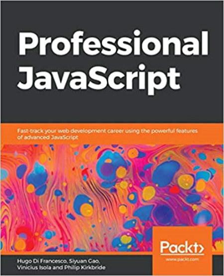 Professional JavaScript: Fast-track your web development career using the powerful features of advanced JavaScript (True PDF)