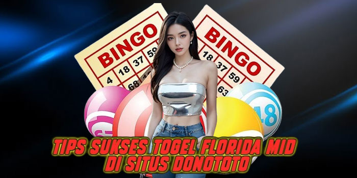Tips Sukses Togel Florida Mid di Situs Donototo