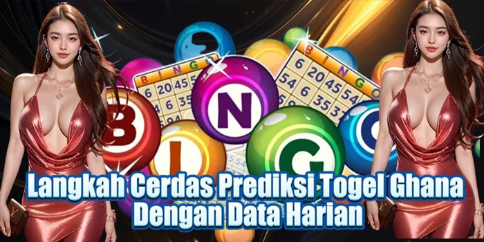Langkah Cerdas Prediksi Togel Ghana Dengan Data Harian