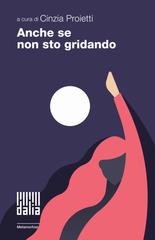 Cinzia Proietti (a cura di) – Anche se non sto gridando (2025)