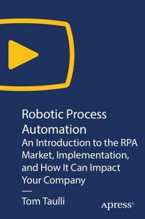 Robotic Process Automation An Introduction to the RPA Market, Implementation, and How It Can Impact Your Company Robotic Process Automation An Introduction to the RPA Market, Implementation, and How It Can Impact Your Company