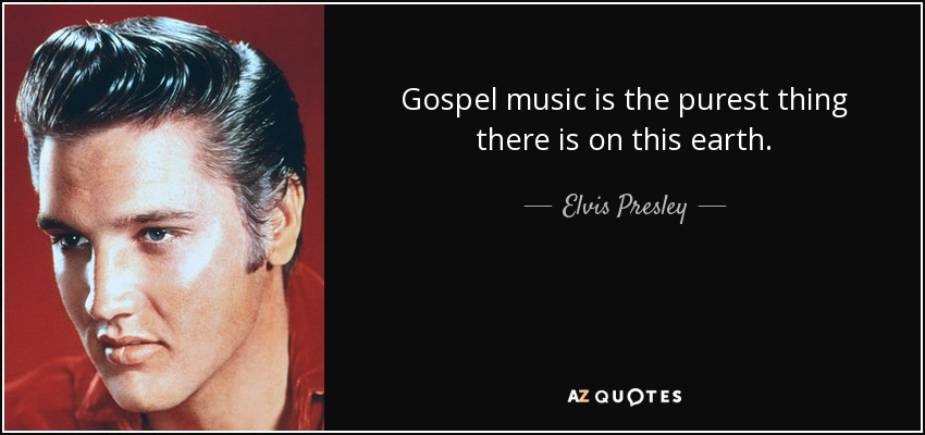 quote-gospel-music-is-the-purest-thing-there-is-on-this-earth-elvis-presley-104-88-47.jpg