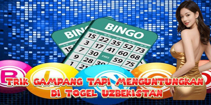 Trik Gampang Tapi Menguntungkan Di Togel Uzbekistan