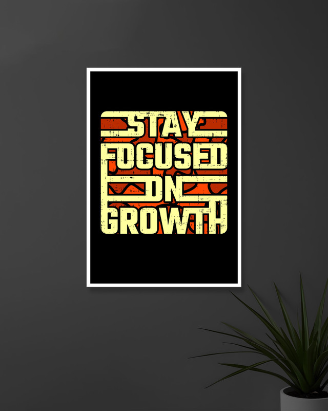 Stay Focused On Growth | Typography | Quotes Posters