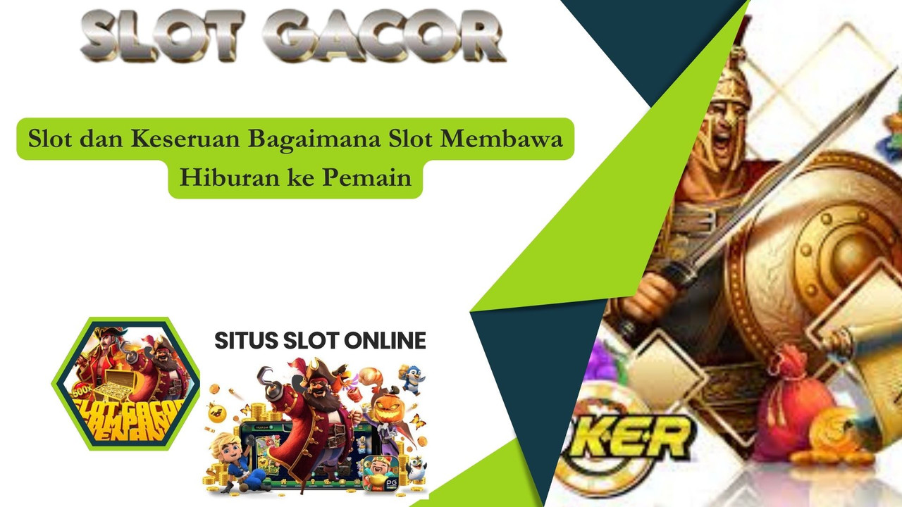 Slot dan Keseruan Bagaimana Slot Membawa Hiburan ke Pemain