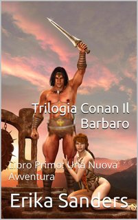 Erika Sanders - Trilogia Conan Il Barbaro Libro Primo. Una Nuova Avventura (2024)