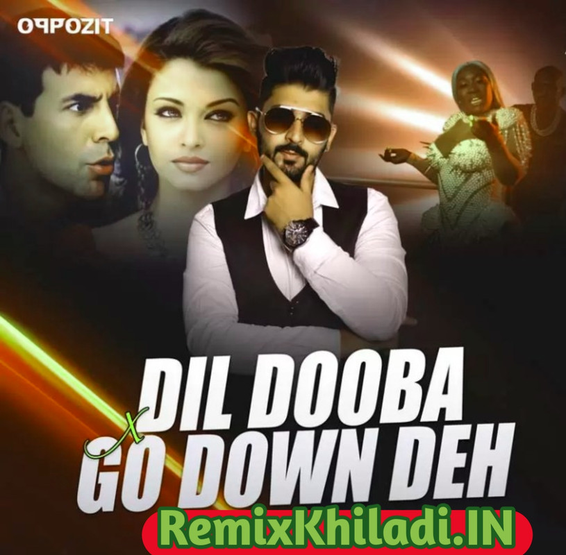 Dil Dooba X Go Down Deh (Remix) - DJ Oppozit