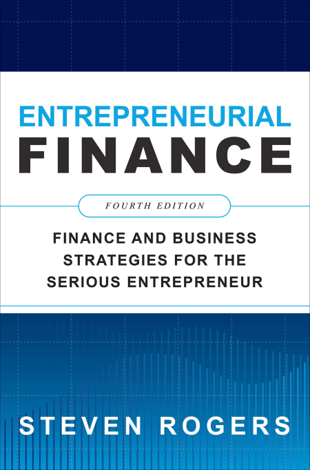 Entrepreneurial Finance: Finance and Business Strategies for the Serious Entrepreneur, 4th Edition (True EPUB) Entrepreneurial Finance: Finance and Business Strategies for the Serious Entrepreneur, 4th Edition (True EPUB)