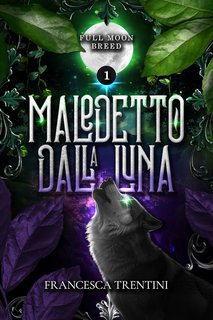 Francesca Trentini - Full Moon Breed Vol. 1. Maledetto dalla luna (2024)