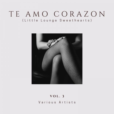 VA - Te Amo Corazon (Little Lounge Sweethearts), Vol. 3 (2020)