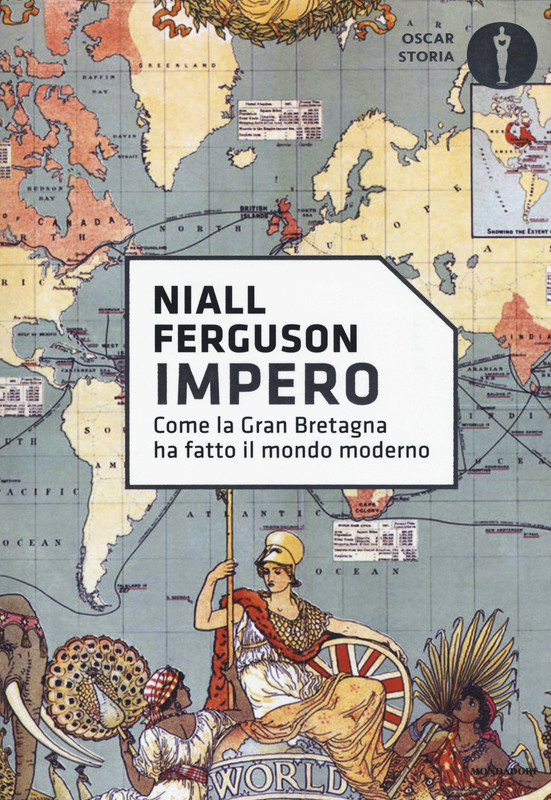 Niall Ferguson - Impero. Come la Gran Bretagna ha fatto il mondo moderno (2017)