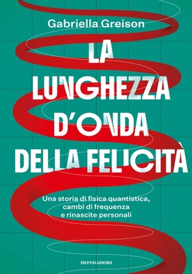 Gabriella Greison - La lunghezza d’onda della felicità (2026)