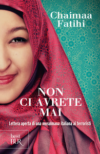 Chaimaa Fatihi - Non ci avrete mai. Lettera aperta di una musulmana italiana ai terroristi (2016)