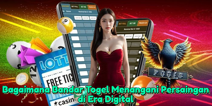 Bagaimana Bandar Togel Menangani Persaingan di Era Digital