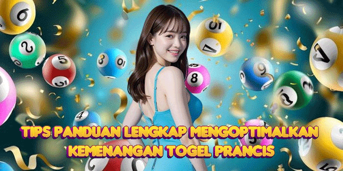 Tips Panduan Lengkap Mengoptimalkan Kemenangan Togel Prancis
