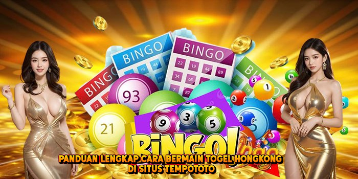 Panduan Lengkap Cara Bermain Togel HONGKONG di Situs Tempototo