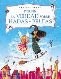 POR FIN LA VERDAD SOBRE LAS HADAS Y LAS BRUJAS