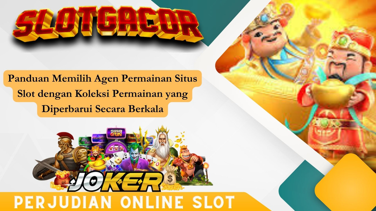 Panduan Memilih Agen Permainan Situs Slot dengan Koleksi Permainan yang Diperbarui Secara Berkala