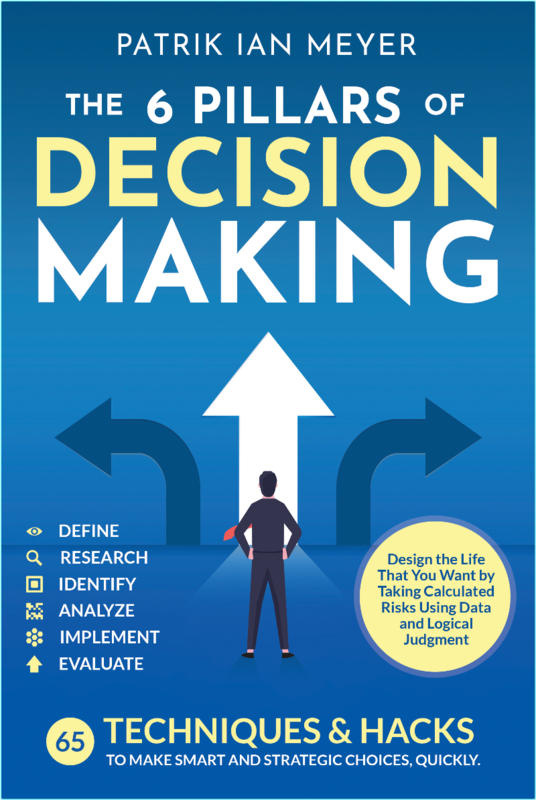 The 6 Pillars Of Decision Making 65 Techniques & Strategies To Make Smart And Strategic Choices Quickly Design The Life