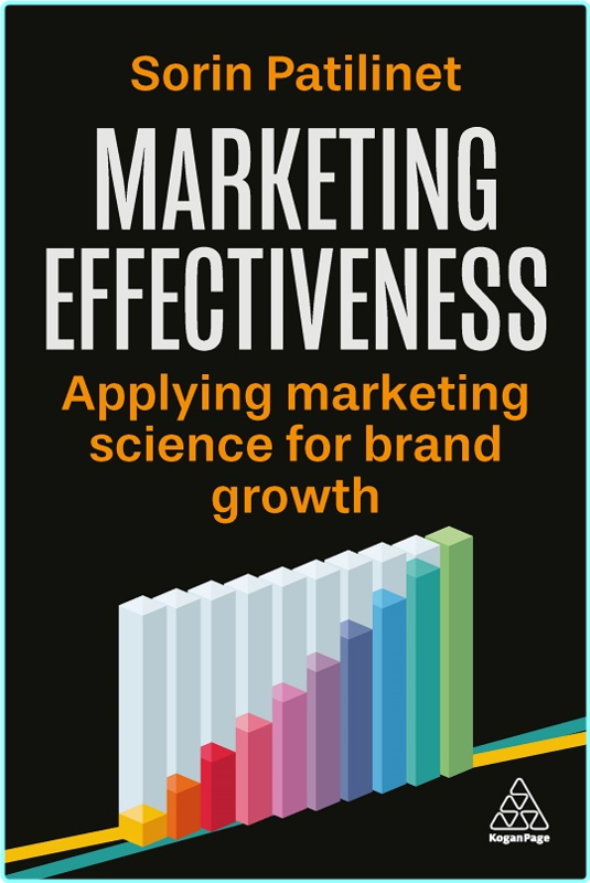 Marketing Effectiveness Applying Marketing Science For Brand Growth (Sorin Patilinet)
