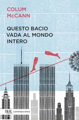 Colum McCann – Questo bacio vada al mondo intero (2015)