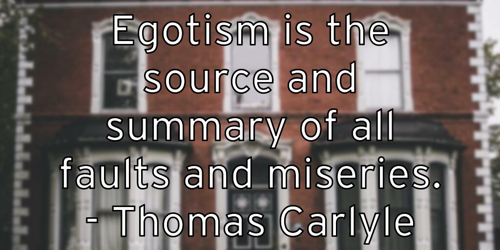 egotism-is-the-source-and-summary-of-all-faults-and-miseries-tho