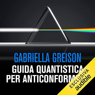 Gabriella Greison - Guida quantistica per anticonformisti (2022) (mp3 - 128 kbps)