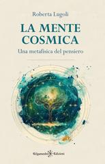 Roberta Lugoli – La mente cosmica. Una metafisica del pensiero (2026)