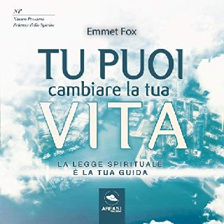 Emmet Fox - Tu puoi cambiare la tua vita. La Legge Spirituale è la tua guida (2018) .mp3 - 160 kbps