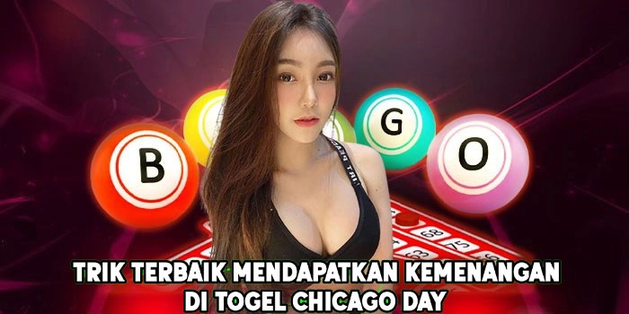 Trik Terbaik Mendapatkan Kemenangan di Togel Chicago Day