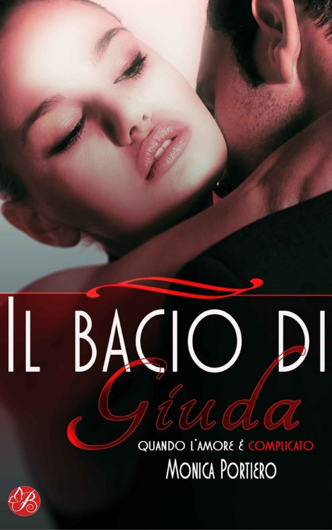 Monica Portiero - Il bacio di Giuda. Quando l'amore è complicato (2016)