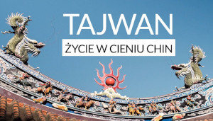 Tajwan. Życie w cieniu Chin