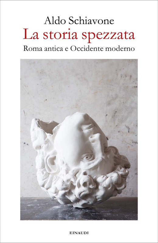 Aldo Schiavone - La storia spezzata. Roma antica e Occidente moderno (2020)