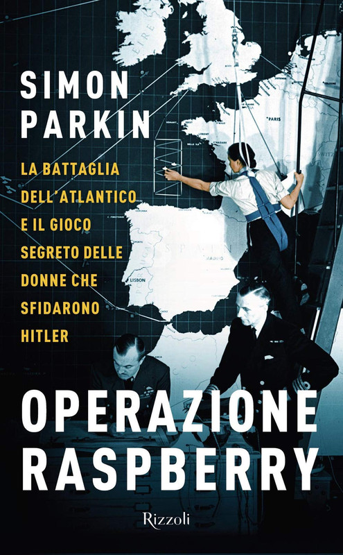 Simon Parkin - Operazione Raspberry. La battaglia dell'Atlantico e il gioco segreto delle donne che sfidarono Hitler (2020)