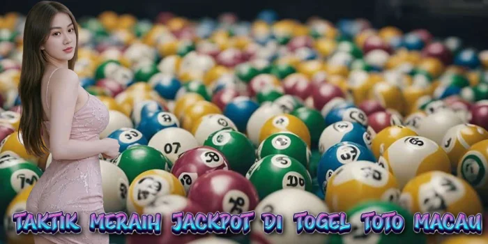Taktik Meraih Jackpot di Togel Toto Macau