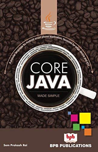 Core Java Made Simple: A popular language for Android smart phone application, favoured for edge device and IOT