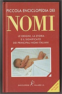 AA.VV. - Piccola enciclopedia dei nomi. Le origini, la storia e il significato dei principali nomi italiani (2007)