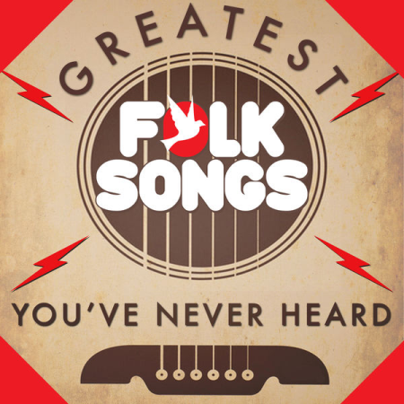 VA - Greatest Folk Songs You've Never Heard (2013)