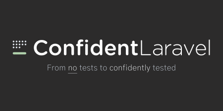 Confident Laravel - from no tests to confidently tested