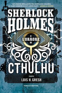 Lois H. Gresh - Sherlock Holmes vs Cthulhu Vol. 2. Sherlock Holmes e l'orrore di Cthulhu (2021)