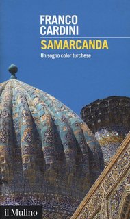 Franco Cardini - Samarcanda. Un sogno color turchese (2016)
