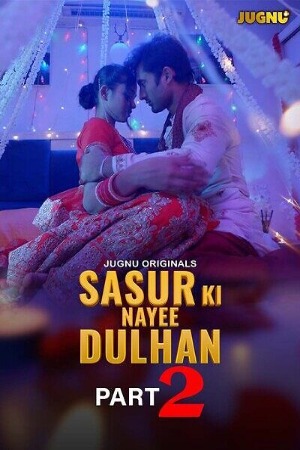 Sasur Ki Nayee Dulhan (2024) Hindi Season 01 Part 02 | WEB-DL | 1080p | 720p | 480p | Jugnu WEB Series | Download | Watch Online