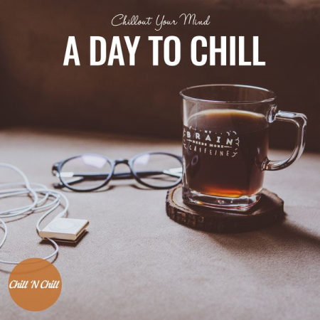 Chill N Chill - A Day to Chill Chillout Your Mind (2021)